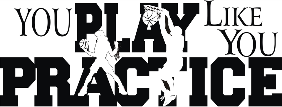 You Play Like You Practice