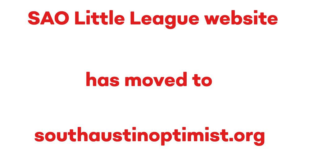 SAO Little League website has moved. Click here to go to southaustinoptimist.org.